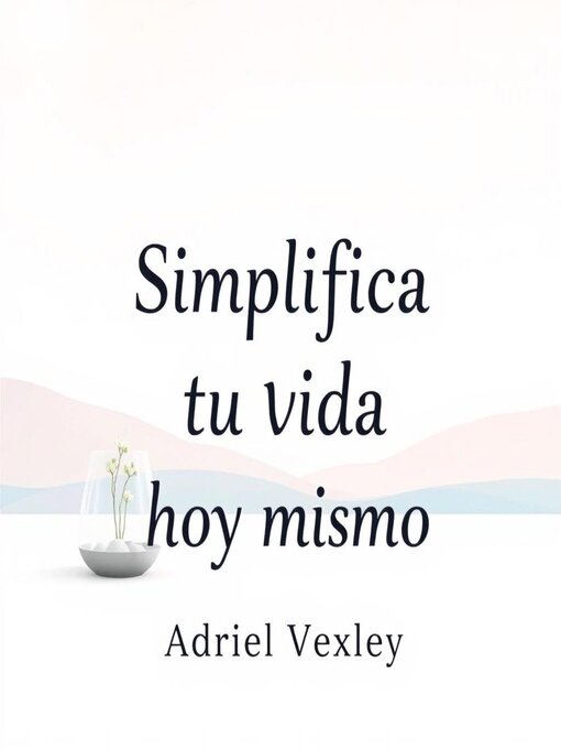 Title details for Simplifica tu vida hoy mismo by Adriel Vexley - Available
